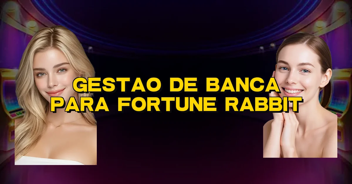 Gestao De Banca Para Fortune Rabbit Oficial