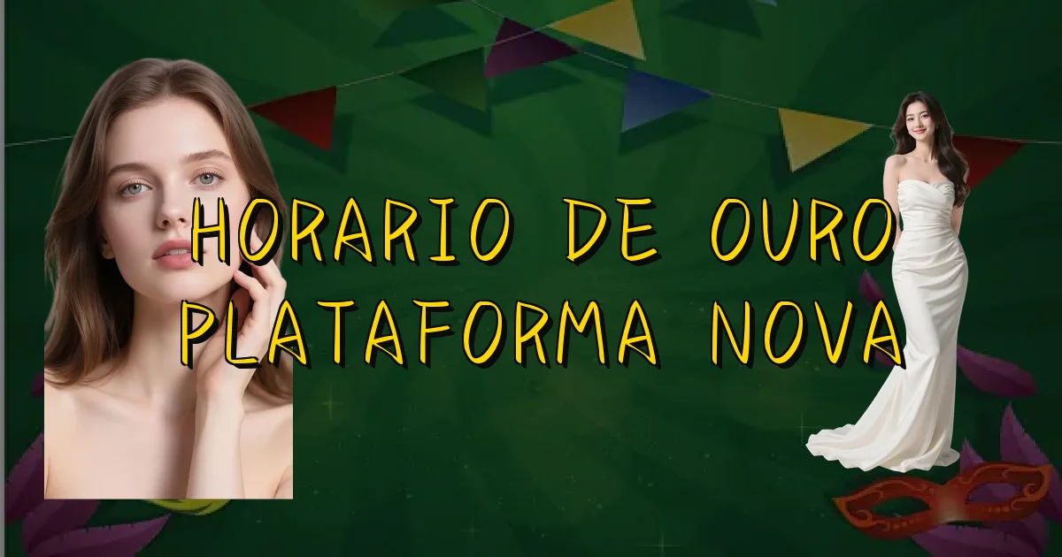 Horario De Ouro Plataforma Nova Oficial