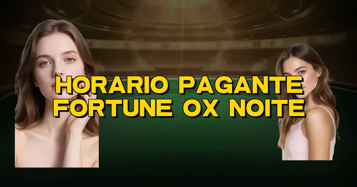 Horario Pagante Fortune Ox Noite Oficial