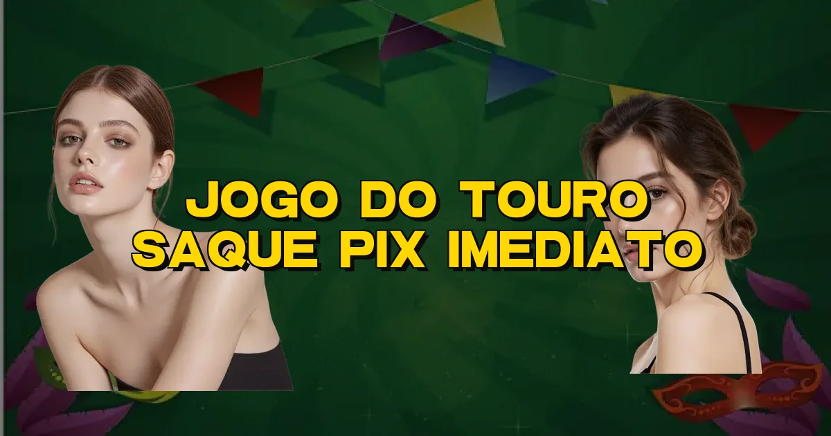 Jogo Do Touro Saque Pix Imediato Oficial