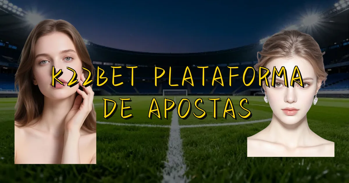 K22Bet Plataforma De Apostas Oficial