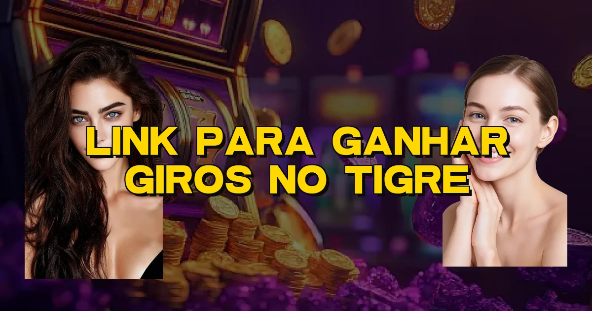Link Para Ganhar Giros No Tigre Oficial