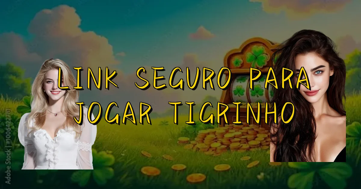 Link Seguro Para Jogar Tigrinho Oficial