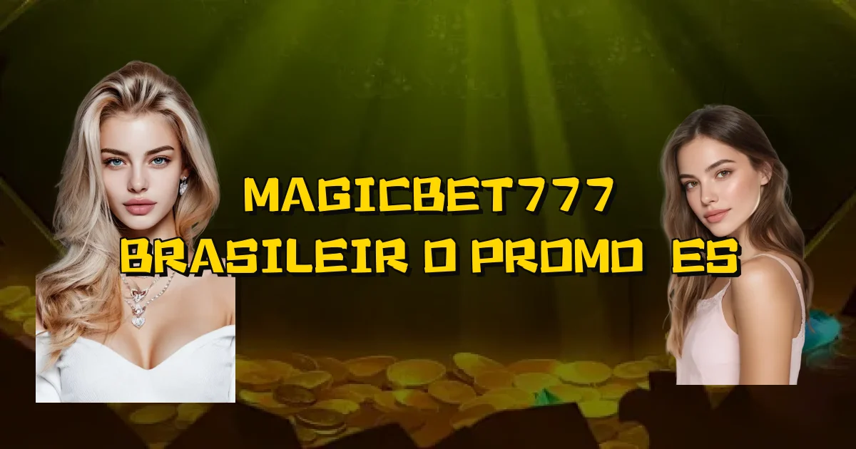 Magicbet777 Brasileirão Promoções Oficial