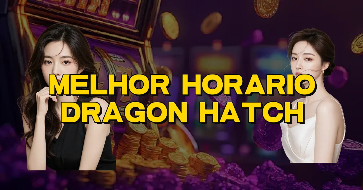 Melhor Horario Dragon Hatch Oficial