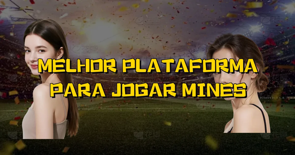 Melhor Plataforma Para Jogar Mines Oficial