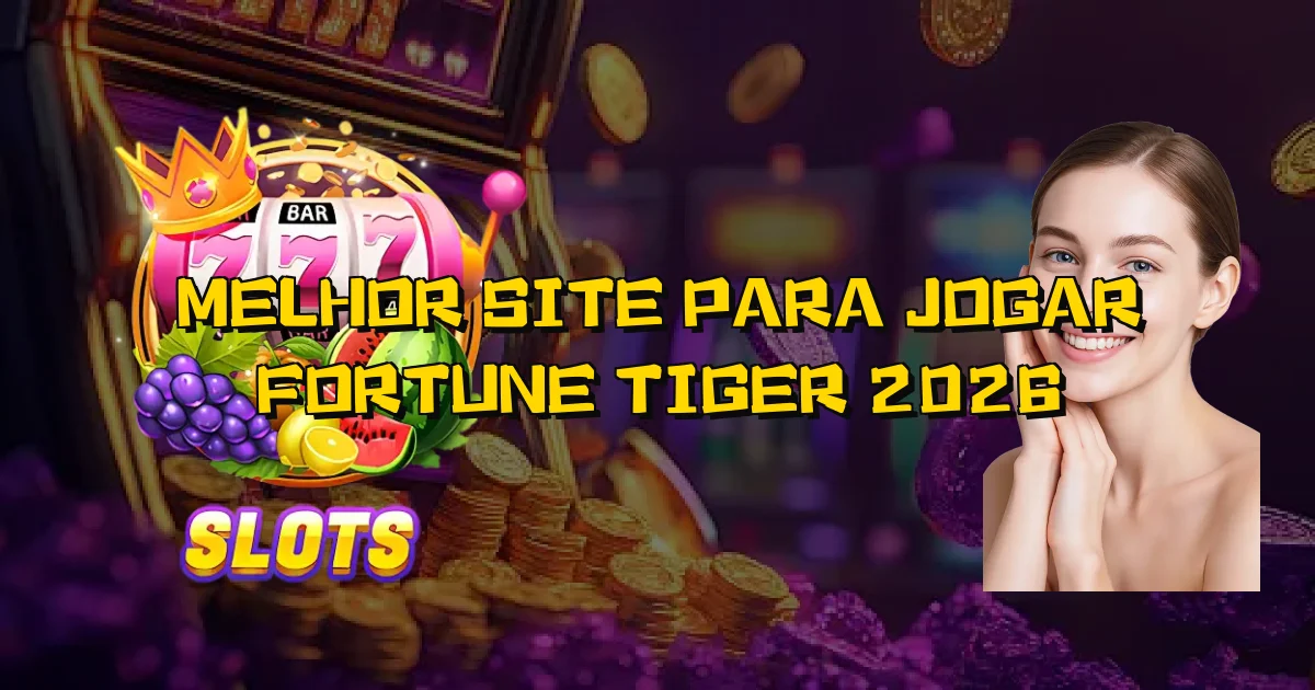 Melhor Site Para Jogar Fortune Tiger 2026 Oficial