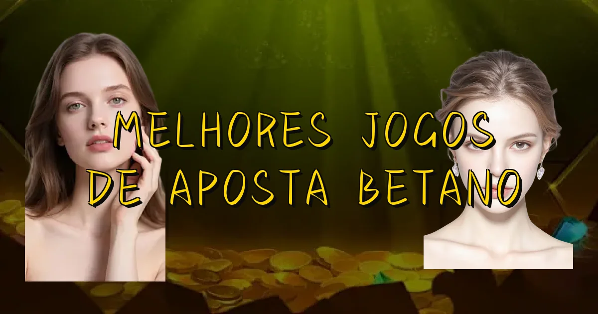 Melhores Jogos De Aposta Betano Oficial