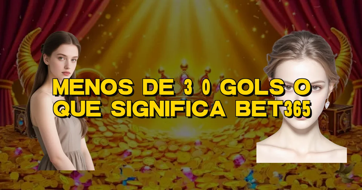 Menos De 3 0 Gols O Que Significa Bet365 Oficial