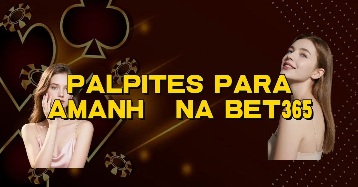 Palpites Para Amanhã Na Bet365 Oficial