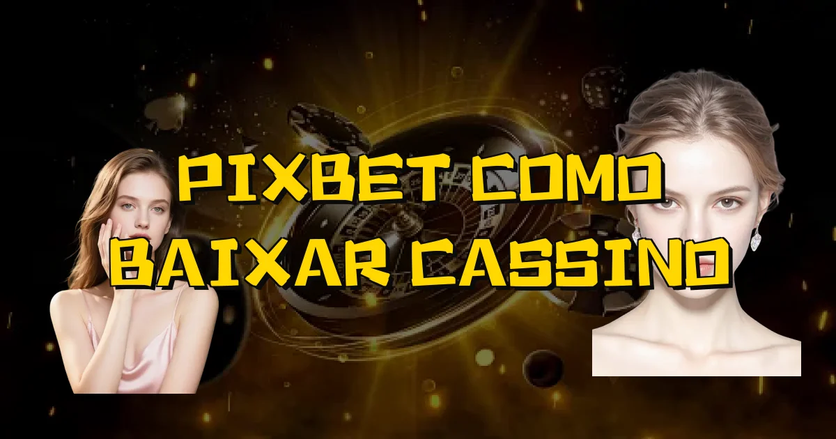 Pixbet Como Baixar Cassino Oficial