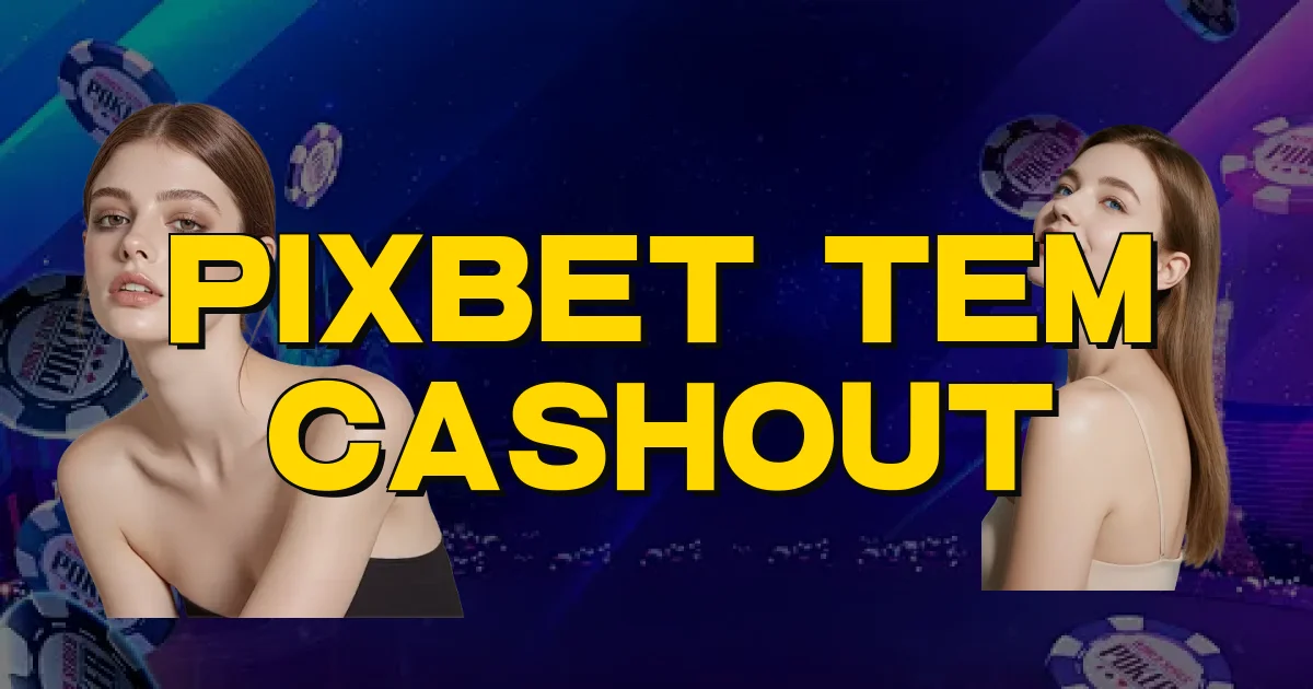 Pixbet Tem Cashout Oficial