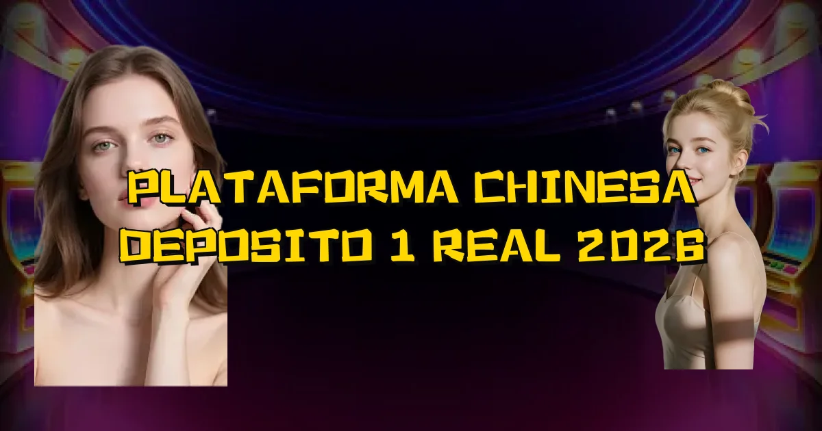 Plataforma Chinesa Deposito 1 Real 2026 Oficial