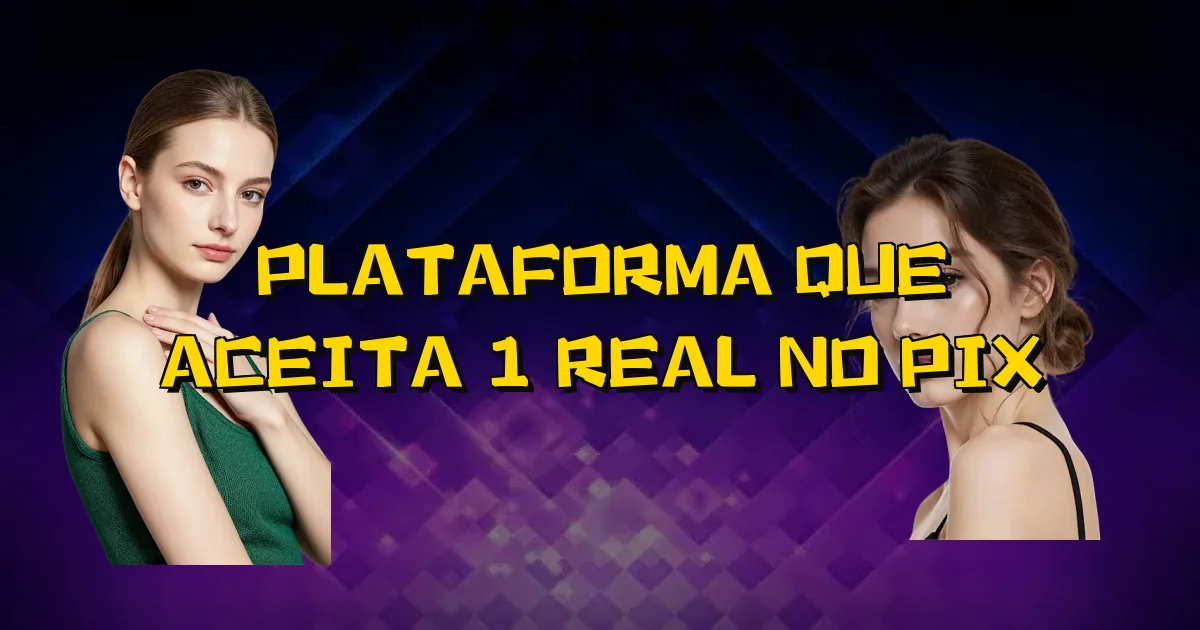Plataforma Que Aceita 1 Real No Pix Oficial