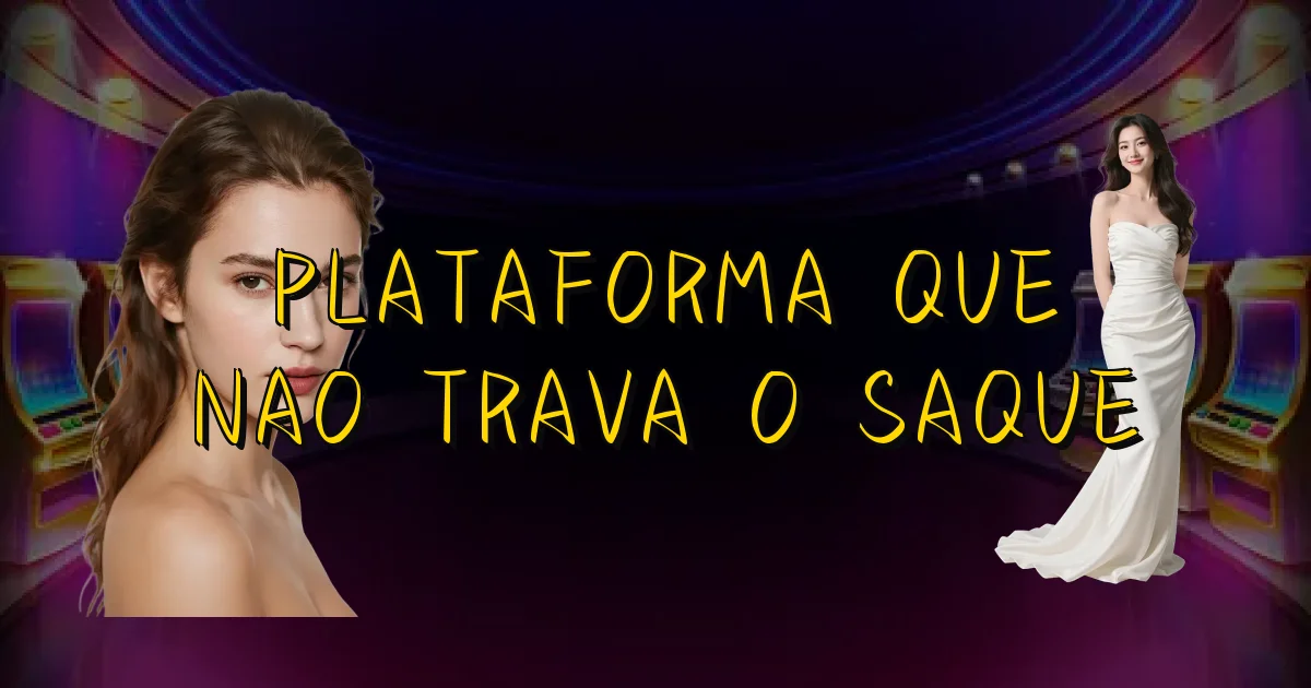 Plataforma Que Nao Trava O Saque Oficial