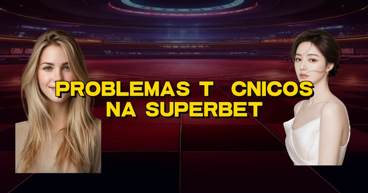Problemas Técnicos Na Superbet Oficial