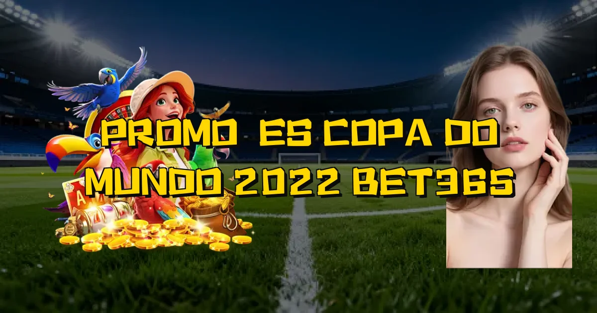 Promoções Copa Do Mundo 2022 Bet365 Oficial