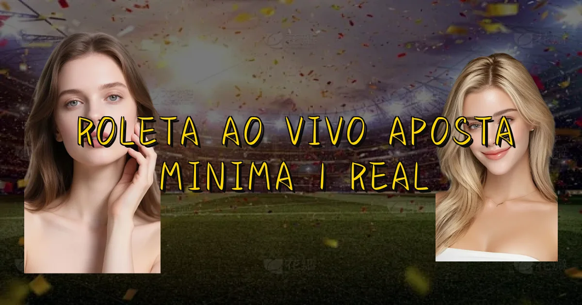 Roleta Ao Vivo Aposta Minima 1 Real Oficial