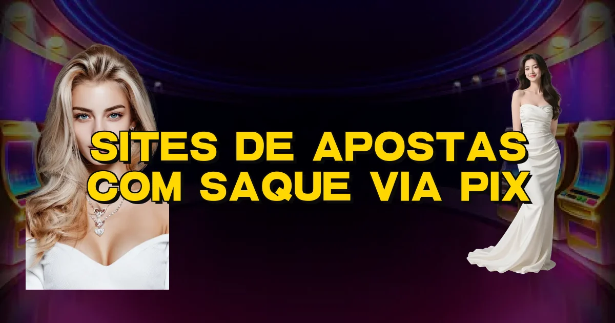 Sites De Apostas Com Saque Via Pix Oficial