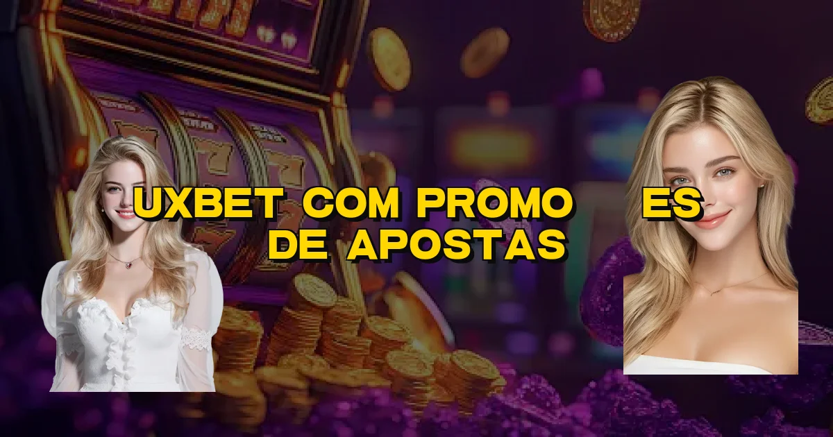 Uxbet Com Promoções De Apostas Oficial